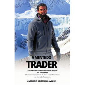 A-Mente-do-Trader:-Contruindo-um-Caminho-de-Sucesso-no-Day-Trade-:-Mentalidade-e-Controle-de-Risco-para-a-Excelencia-no-Mercado-Financeiro