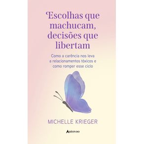 Escolhas-que-machucam-decisoes-que-libertam--Como-a-carencia-nos-leva-a-relacionamentos-toxicos-e-como-romper-esse-ciclo