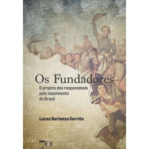 Os-fundadores--o-projeto-dos-responsaveis-pelo-nascimento-do-Brasil