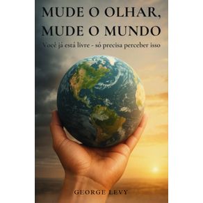 Mude-o-Olhar-Mude-o-Mundo--Voce-ja-esta-livre-so-precisa-perceber-isso