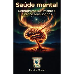Saude-Mental-Ronaldo-Martins--Reprograme-sua-mente-e-alcance-seus-sonhos-e-objetivos