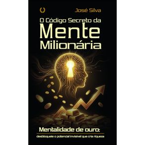O-Codigo-secreto-da-mente-milionaria--mentalidade-de-ouro---desbloqueie-o-potencial-invisivel-que-cria-riqueza