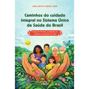 Caminhos-do-cuidado-integral-no-Sistema-Unico-de-Saude-do-Brasil--Atencao-Primaria-qualidade-do-cuidado-e-producao-da-vida