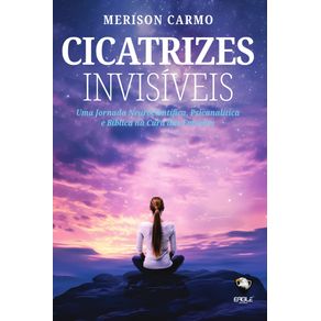 Cicatrizes-invisiveis--uma-jornada-neurocientica-psicanalitica-e-biblica-na-cura-das-emocoes