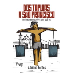 Dos-Tapuias-a-Sao-Francisco--minhas-recordacoes-dos-outros