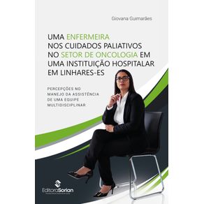 Uma-enfermeira-nos-cuidados-paliativos-no-setor-de-oncologia-em-uma-instituicao-hospitalar-em-Linhares-ES--percepcoes-no-manejo-da-assistencia-de-uma-equipe-multidisciplinar