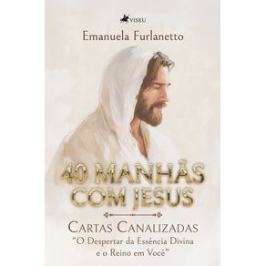 40-Manhas-com-Jesus--Cartas-Canalizadas-O-Despertar-da-Essencia-Divina-e-o-Reino-em-Voce
