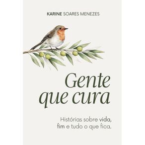 Gente-que-cura--historias-sobre-vida-fim-e-tudo-o-que-fica