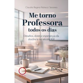 Me-torno-professora-todos-os-dias--Desafios-dores-e-esperancas-da-docencia-no-seculo-XXI