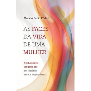 As-faces-da-vida-de-uma-mulher--Vida-saude-e-longevidade-em-historias-reais