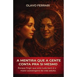 A-mentira-que-a-gente-conta-pra-si-mesmo--Porque-fingir-que-esta-tudo-bem-e-o-maior-auto-engano-da-vida-adulta.