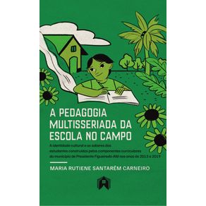 A-pedagogia-multisseriada-da-escola-no-campo--a-identidade-cultural-e-os-saberes-dos-estudantes-construidos-pelos-componentes-curriculares-do-municipio-de-Presidente-Figueiredo-AM-nos-anos-de-2013-a-2019
