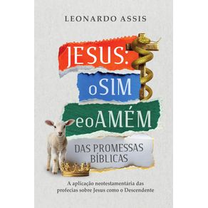 Jesus-o-sim-e-o-amem-das-promessas-biblicas--A-aplicacao-neotestamentaria-das-profecias-sobre-Jesus-como-o-descendente
