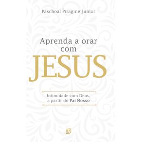 Aprenda-a-orar-com-Jesus--Intimidade-com-Deus-a-partir-do-Pai-Nosso