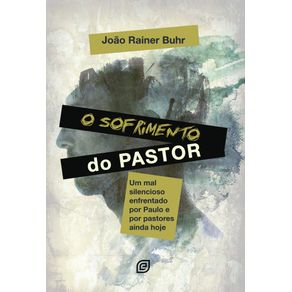 O-sofrimento-do-pastor--Um-mal-silencioso-enfrentado-por-Paulo-e-por-pastores-ainda-hoje