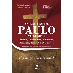 As-Cartas-de-Paulo---Volume-2:-Efesios;-Colossenses;-Filipenses;-Romanos;-Tito;-1a-e-2a-Timoteo---Um-mergulho-missional