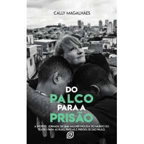Do-palco-para-a-prisao--A-incrivel-jornada-de-uma-mulher-inglesa-do-mundo-do-Teatro-para-as-ruas-favelas-e-prisoes-de-Sao-Paulo-Brasil