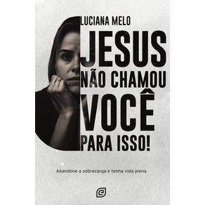 Jesus-Nao-Chamou-Voce-para-Isso--Abandone-a-sobrecarga-e-tenha-vida-plena
