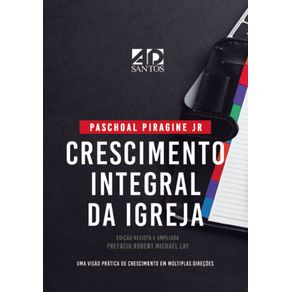 Crescimento-Integral-da-Igreja---Paschoal-Piragine-Jr--Uma-visao-pratica-do-crescimento-em-multiplas-direcoes