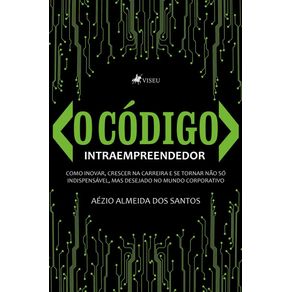 O-Codigo-Intraempreendedor--Como-inovar-crescer-na-carreira-e-se-tornar-nao-so-indispensavel-mas-desejado-no-mundo-corporativo