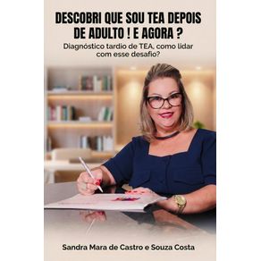 Descobri-que-sou-TEA-—-E-agora---Como-buscar-ajuda-no-diagnostico-tardio-de-TEA-e-conduzir-sua-vida-com-sucesso