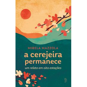 A-cerejeira-permanece--um-relato-em-oito-estacoes