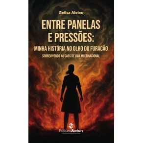 Entre-panelas-e-pressoes--minha-historia-no-olho-do-furacao-–-sobrevivendo-ao-caos-de-uma-multinacional