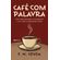 Cafe-com-palavra:-para-cada-situacao,-uma-palavra-e-um-cafe-na-proporcao