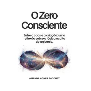 O-zero-consciente--Entre-o-caos-e-a-criacao--uma-reflexao-sobre-a-logica-oculta-do-universo.