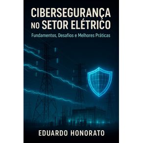 Ciberseguranca-no-setor-eletrico--Fundamentos-desafios-e-melhores-praticas