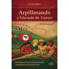Arpillerando-a-Educacao-do-Campo:-Juventudes-sem-terra-bordando-memorias-da-luta-pela-terra