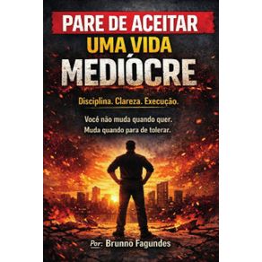 Pare-de-Aceitar-uma-Vida-Mediocre--Disciplina.-Clareza.-Execucao.