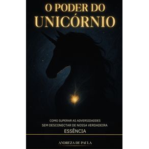 O-Poder-do-Unicornio--Como-Superar-as-Adversidades-sem-Desconectar-de-Nossa-Verdadeira-Essencia