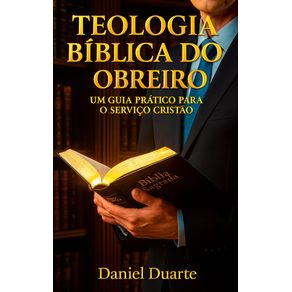 Teologia-biblica-do-obreiro--Um-guia-pratico-para-o-servico-cristao