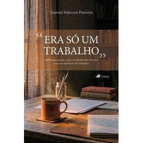 Era-so-um-trabalho--Reflexoes-sobre-o-que-o-trabalho-faz-de-nos--e-o-que-fazemos-do-trabalho