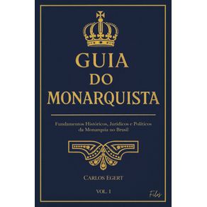 Guia-do-Monarquista-—-Vol.1--Fundamentos-Historicos-Juridicos-e-Politicos-da-Monarquia-no-Brasil