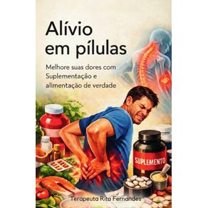 Alivio-em-Pilulas-Suplementos-vs-Dores--Descubra-como-potencializar-sua-recuperacao-e-viver-sem-dores