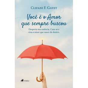 Voce-e-o-Amor-que-sempre-buscou--Desperte-sua-essencia.-Cure-se-e-viva-o-amor-que-nasce-de-dentro