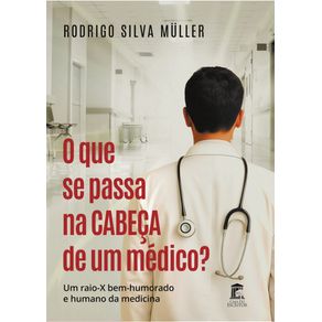 O-que-se-passa-na-cabeca-de-um-medico--Um-raio-X-bem-humorado-e-humano-da-medicina