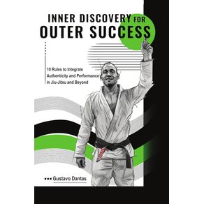 Descoberta-Interior-para-Sucesso-Exterior-10-Regras-para-integrar-autenticidade-e-performance-in-jiujitsu-e-alem