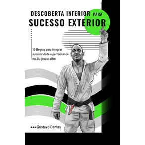 Inner-Discovery-for-Outer-Success-10-Rules-to-integrate-authenticity-and-performance-in-jiujitsu-and-beyond