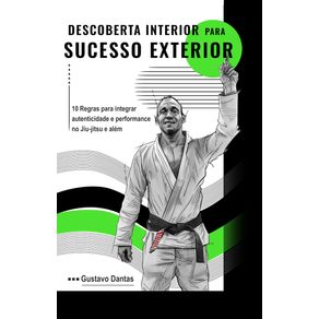 Inner-Discovery-for-Outer-Success-10-Rules-to-integrate-authenticity-and-performance-in-jiujitsu-and-beyond