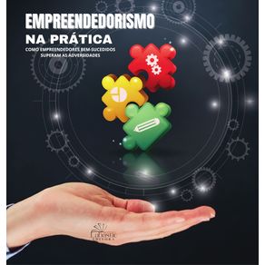 Empreendedorismo-na-Pratica--Como-empreendedores-bemsucedidos-superam-as-adversidades