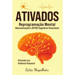 Ativados:-reprogramacao-mental:-neuroativacao-e-detox-cognitivo-emocional-ativando-a-sua-potencia-psiquica