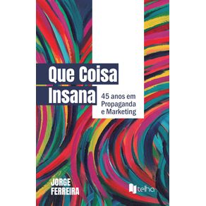 Que-coisa-insana--45-anos-em-propaganda-e-marketing