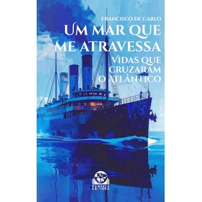 UM-MAR-QUE-ME-ATRAVESSA--Vidas-que-cruzaram-o-Atla-ntico
