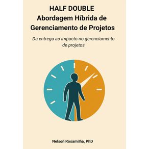 Half-Double---Abordagem-hibrida-de-gerenciamento-de-projetos--Da-entrega-ao-impacto-no-gerenciamento-de-projetos-