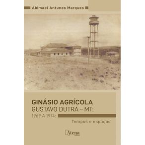 Ginasio-agricola-Gustavo-Dutra-?-MT:-1969-a-1974:-Tempos-e-espacos