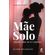 Mae-Solo--Quando-o-Amor-Me-Fez-Continuar