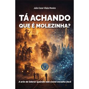 Ta-achando-que-e-molezinha---a-arte-de-liderar-quando-nao-existe-escolha-facil